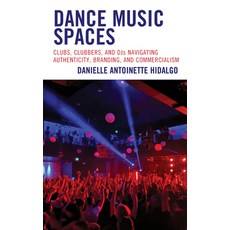 (영문도서) Dance Music Spaces: Clubs Clubbers and DJs Navigating Authenticity Branding and Commercia... Hardcover, Lexington Books, English, 9781793607546