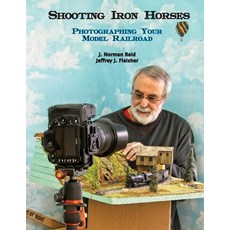 Shooting Iron Horses: Photographing Your Model Railroad Paperback, Lulu Press