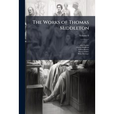 (영문도서)The Works of Thomas Middleton Volume 6 Paperback, Nabu Press, English, 9781142084769