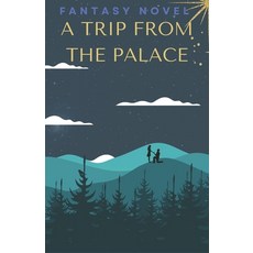 (영문도서) A Trip from the palace: Fantasy novel Paperback, Independently Published, English, 9798322112280