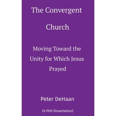 (영문도서) The Convergent Church: Moving Toward the Unity for Which Jesus Prayed Hardcover, Rock Rooster Books, English, 9798888090749
