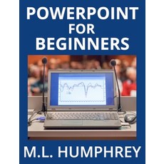 (영문도서) PowerPoint for Beginners Hardcover, M.L. Humphrey, English, 9781950902774