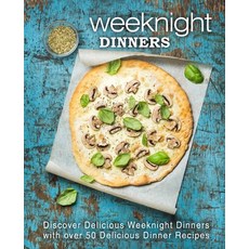 (영문도서) Weeknight Dinners: Discover Delicious Weeknight Dinners with over 50 Delicious Dinner Recipes... Paperback, Independently Published, English, 9798607955564