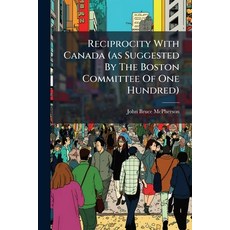 (영문도서)Reciprocity With Canada (as Suggested By The Boston Committee Of One Hundred): A... Paperback, Nabu Press, English, 9781178920468