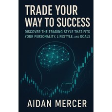 (영문도서)Trade Your Way to Success: Discover the Trading Style That Fits Your Personality... Paperback, Independently Published, English, 9798297765351