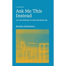 (영문도서) Ask Me This Instead: Flip the Interview to Land Your Dream Job Hardcover, Holloway, Inc., English, 9781952120718