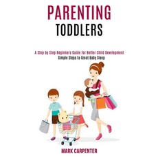 Parenting Toddlers: A Step by Step Beginners Guide for Better Child Development (Simple Steps to Gre... Paperback, Rob Miles, English, 9781990084317
