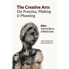 (영문도서) The Creative Arts: On Practice Making & Meaning Paperback, Dryad Press, English, 9780796113108