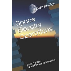 Space Elevator Operations: Book 3 of the Space Elevator 2020 series Paperback, Independently Published, English, 9798698838517