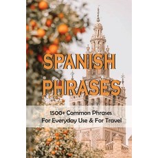Spanish Phrases: 1500+ Common Phrases For Everyday Use & For Travel: Spanish Phrasebook Paperback, Independently Published, English, 9798720232108