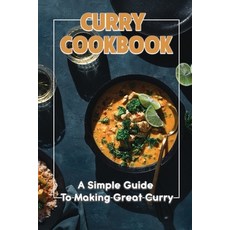 (영문도서) Curry Cookbook: A Simple Guide To Making Great Curry: Cooking Curry Cuisine Paperback, Independently Published, English, 9798461593209