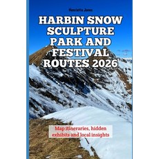 (영문도서)Harbin Snow Sculpture Park and Festival Routes 2026: Map itineraries hidden exh... Paperback, Independently Published, English, 9798276653495