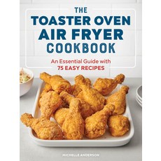 The Toaster Oven Air Fryer Cookbook: An Essential Guide with 75 Easy Recipes Paperback, Rockridge Press, English, 9781647396992