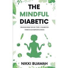 (영문도서) The Mindful Diabetic: Transform your type 2 diabetes through mindfulness Paperback, Nikki Buamah, English, 9781739420000