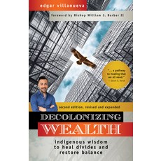 Decolonizing Wealth Second Edition: Indigenous Wisdom to Heal Divides and Restore Balance Paperback, Berrett-Koehler Publishers, English, 9781523091416