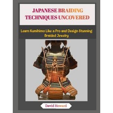 (영문도서)Japanese Braiding Techniques Uncovered: Learn Kumihimo Like a Pro and Design Stu... Paperback, Independently Published, English, 9798271647642