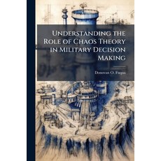 (영문도서)Understanding the Role of Chaos Theory in Military Decision Making Paperback, Hutson Street Press, English, 9781025129952