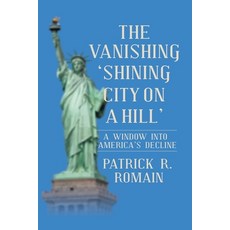 (英文圖書)The Vanishing 'Shining City on a Hill': A Window Into America's Decline 平裝版, Archway Publishing, 英文