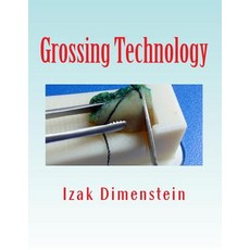 (영문도서) Grossing Technology: A Guide for Biopsies and Small specimens Paperback, Createspace Independent Pub..., English, 9781725672314