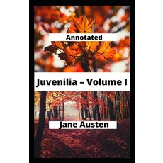 Juvenilia - Volume I Annotated Paperback, Independently Published, English, 9798592684791