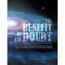 The Benefit of the Doubt: Deals with the Universe Whose True Description Has Been Long Ignored and H... Paperback, Xlibris Us, English, 9781664154773