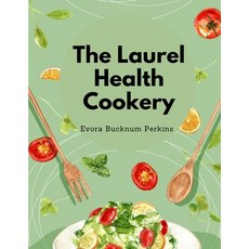 (영문도서) The Laurel Health Cookery: A Collection of Recipes for the Preparation of Non-Flesh Foods Paperback, Global Book Company, English, 9781805478652