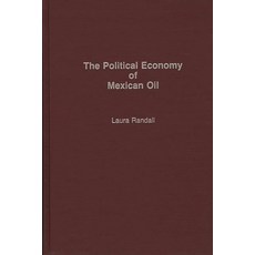 (영문도서) The Political Economy of Mexican Oil Hardcover, Bloomsbury Publishing PLC, English, 9780275933722