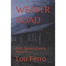 (영문도서)Weaver Road: Faith Recovery and a New Life Paperback, Independently Published, English, 9798244965131