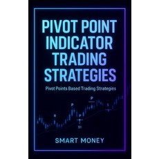 (영문도서)Pivot Point Indicator Trading Strategies: Pivot Points Based Trading Strategies Paperback, Independently Published, English, 9798270357214