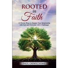 (영문도서)Rooted in Faith: 12 Proven Ways to Deepen Your Relationship with God and Overcom... Paperback, Empowered 4 Wealth Publishing, English, 9798990723955