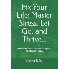 (영문도서) Fix Your Life: Master Stress Let Go and Thrive: A Holistic Guide to Mental an... Paperback, Independently Published, English, 9798309750979