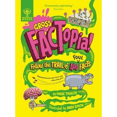 Gross FACTopia!:Follow the Trail of 400 Foul Facts [Britannica], Gross FACTopia!, Paige Towler, Britannica Gro.., What on Earth Publishing Ltd