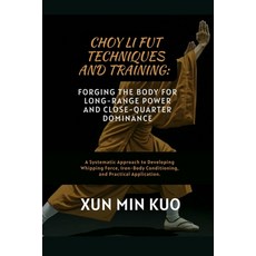 (영문도서)Choy Li Fut techniques and Training: Forging the Body for Long-Range Power and C... Paperback, Independently Published, English, 9798272692658