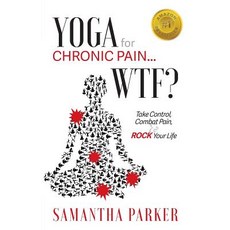 (영문도서) Yoga for Chronic Pain ... WTF?: Take Control Combat Pain & ROCK Your Life Paperback, Neoteric Movement Sytems, English, 9780692122679