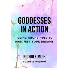(영문도서) Goddesses in Action: Using Archetypes to Manifest Your Dreams Paperback, Independently Published, English, 9798867335588