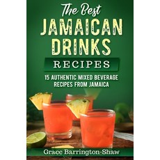 (영문도서) The Best Jamaican Drinks Recipes: 15 Authentic Mixed Beverage Recipes from Jamaica Paperback, Independently Published, English, 9781691185436