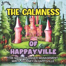 (영문도서) The Calmness of Happayville: The Magic of Anger Management Amiri's Journey in Happyville Paperback, Independently Published, English, 9798375410814