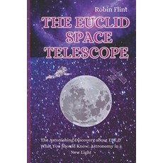 (영문도서) The Euclid Space Telescope: The Astonishing Discovery about EST & What You Should Know; Astro... Paperback, Independently Published, English, 9798867403515