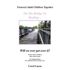 (영문도서) Fostered Adult Children Together On The Bridge To Healing...Will we ever get over it?: Former... Paperback, iUniverse, English, 9781475988383