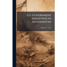 (영문도서)U.S. Government Initiatives in Afghanistan Hardcover, Hutson Street Press, English, 9781025124391