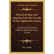 (영문도서) Historical Tales And Legends From The Seventh To The Eighteenth Century: Containing The Marty... Paperback, Kessinger Publishing, English, 9781166160005