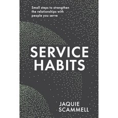 Service Habits: Small steps to strengthen the relationships with people you serve Paperback, Major Street Publishing, English, 9780648662631