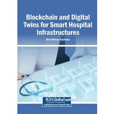 (영문도서)Blockchain and Digital Twins for Smart Hospital Infrastructures Paperback, Igi Global Scientific Publi..., English, 9798337381787 Igi Global Scientific Publi..., English, 9798337381787