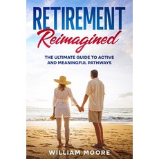 (영문도서) Retirement Reimagined: The Ultimate Guide to Active and Meaningful Pathways Paperback, Ebookit.com, English, 9781456648633