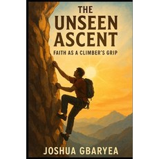 (英文圖書)The Unseen Ascent: Faith as a Climber's Grip 平裝版, Independently Published, 英文