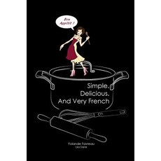 (영문도서) Simple. Delicious. And Very French Paperback, Createspace Independent Pub..., English, 9781722058548