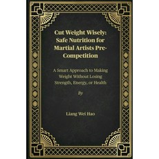 (영문도서)Cut Weight Wisely: Safe Nutrition for Martial Artists Pre-Competition: A Smart A... Paperback, Independently Published, English, 9798275396591