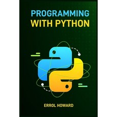 (영문도서) Programming with Python: Master the Basics and Beyond with Hands-On Projects an... Paperback, Errol Howard, English, 9783689441623
