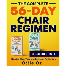 (영문도서)The Complete 56-Day Chair Regimen: Merging Chair Yoga and Exercises for Seniors:... Paperback, Little Gecko Publishing, English, 9781916947153