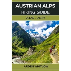 (영문도서)Austrian Alps Hiking Guide 2026 - 2027: Epic Alpine Trails Scenic Valleys Crys... Paperback, Independently Published, English, 9798243481120